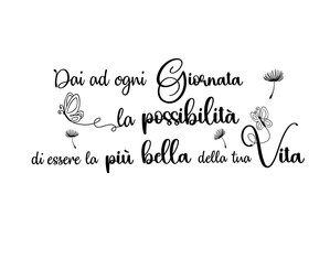 Scritta Adesiva da Parete Dai ad ogni giornata la possibilità di essere la più bella della tua vita